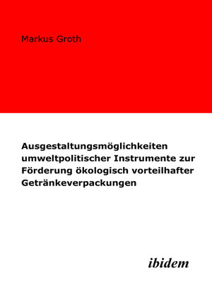 cover image of Ausgestaltungsmöglichkeiten umweltpolitischer Instrumente zur Förderung ökologisch vorteilhafter Getränkeverpackungen